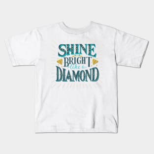 Shine bright like a diamond Kids T-Shirt